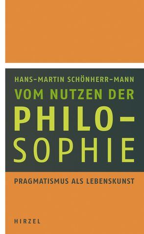 Vom Nutzen der Philosophie von Schönherr-Mann,  Hans-Martin