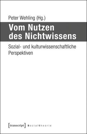 Vom Nutzen des Nichtwissens von Wehling,  Peter