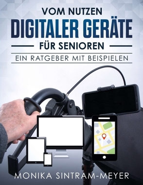 Vom Nutzen digitaler Geräte für Senioren von Sintram-Meyer,  Monika