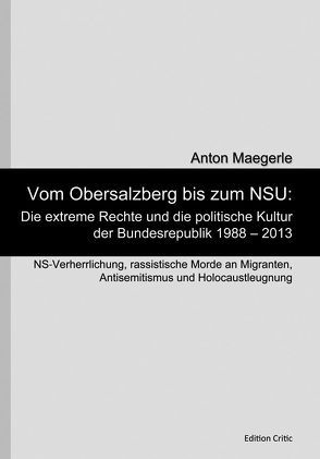 Vom Obersalzberg bis zum NSU: Die extreme Rechte und die politische Kultur der Bundesrepublik 1988 – 2013 von Maegerle,  Anton