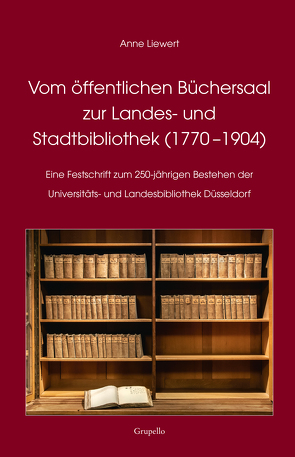Vom öffentlichen Büchersaal zur Landes- und Stadtbibliothek (1770 –1904) von Liewert,  Anne