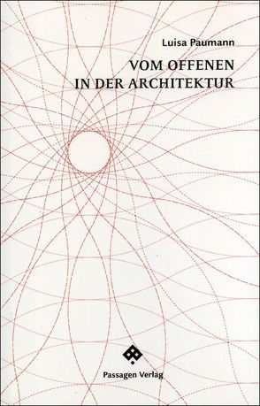 Vom Offenen in der Architektur von Paumann,  Luisa