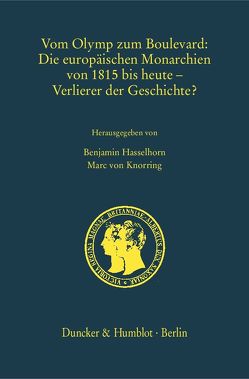 Vom Olymp zum Boulevard: Die europäischen Monarchien von 1815 bis heute – Verlierer der Geschichte? von Hasselhorn,  Benjamin, Knorring,  Marc von