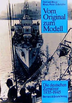 Vom Original zum Modell: Die deutschen Zerstörer 1935-1945 von Koop,  Gerhard, Schmolke,  Klaus P