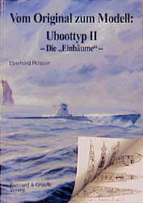 Vom Original zum Modell: Uboottyp II – Die „Einbäume“ von Rössler,  Eberhard