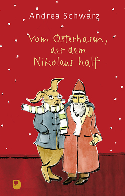 Vom Osterhasen, der dem Nikolaus half von Schwarz,  Andrea, Stahl,  Anna-Katharina