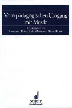 Vom pädagogischen Umgang mit Musik von Kaiser,  Hermann J., Nolte,  Eckhard, Roske,  Michael