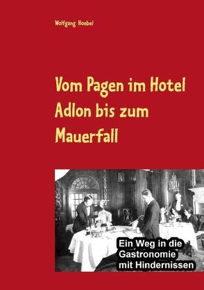 Vom Pagen im Hotel Adlon bis zum Mauerfall von Hoebel,  Wolfgang