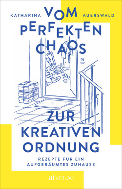 Vom perfekten Chaos zur kreativen Ordnung von Auerswald,  Katharina, Schmid,  Carla, Weidmann,  Iris