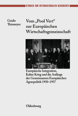 Vom „Pool Vert“ zur Europäischen Wirtschaftsgemeinschaft von Thiemeyer,  Guido