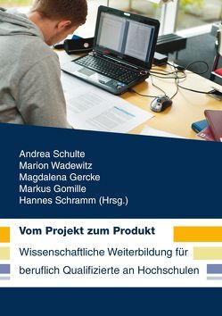 Vom Projekt zum Produkt von Gercke,  Magdalena, Gomille,  Markus, Schramm,  Hannes, Schulte,  Andrea, Wadewitz,  Marion