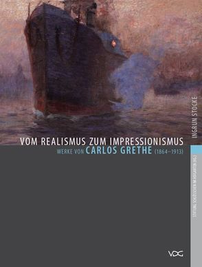 Vom Realismus zum Impressionismus – Werke von Carlos Grethe (1864-1913) von Stocke,  Ingrun