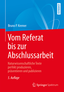 Vom Referat bis zur Abschlussarbeit von Kremer,  Bruno P.