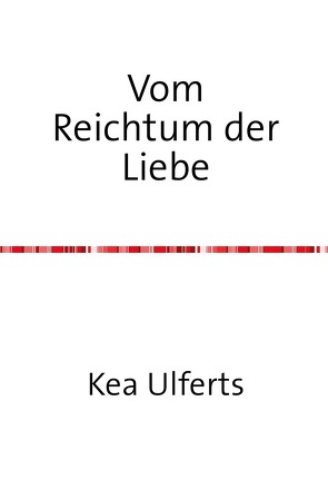 Vom Reichtum der Liebe von Ulferts,  Kea