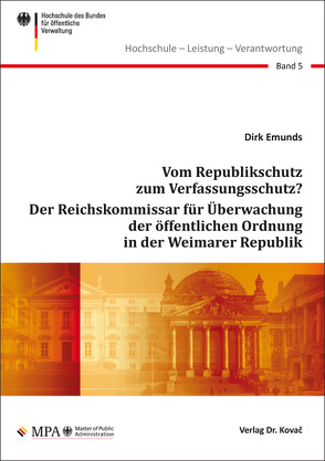 Vom Republikschutz zum Verfassungsschutz? Der Reichskommissar für Überwachung der öffentlichen Ordnung in der Weimarer Republik von Emunds,  Dirk