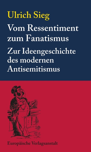 Vom Ressentiment zum Fanatismus von Sieg,  Ulrich