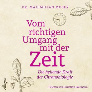 Vom richtigen Umgang mit der Zeit von Baumann,  Christian, Moser,  Maximilian