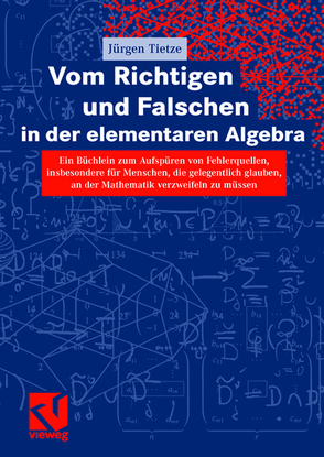 Vom Richtigen und Falschen in der elementaren Algebra von Tietze,  Jürgen