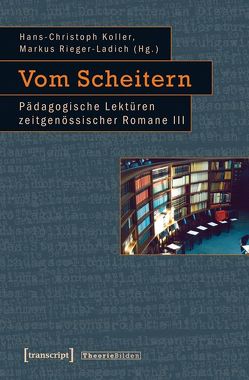 Vom Scheitern von Koller,  Hans-Christoph, Rieger-Ladich,  Markus