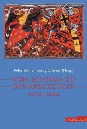 Vom Schisma zu den Kreuzzügen 1054-1204 von Bruns,  Peter, Gresser,  Georg