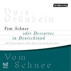 Vom Schnee oder Descartes in Deutschland von Binder,  Wolfgang, Brückner,  Christian, Drawe,  Hans, Grünbein,  Durs, Mann,  Dieter, Marquitan,  Christin, Schenk,  Udo, Winkelmann,  Helmut