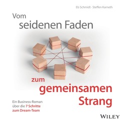 Vom seidenen Faden zum gemeinsamen Strang: Ein Business-Roman über die 7 Schritte zum Dream-Team von Karneth,  Steffen, Schmidt,  Eberhard