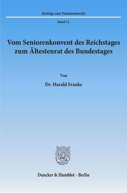 Vom Seniorenkonvent des Reichstages zum Ältestenrat des Bundestages. von Franke,  Harald