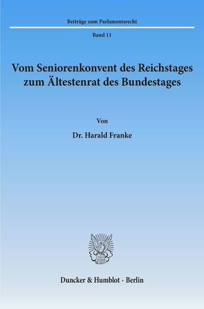 Vom Seniorenkonvent des Reichstages zum Ältestenrat des Bundestages. von Franke,  Harald