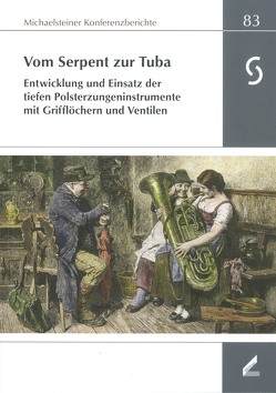 Vom Serpent zur Tuba : Entwicklung und Einsatz der tiefen Polsterzungeninstrumente mit Grifflöchern und Ventilen von Lustig,  Monika, Omonsky,  Ute, Philipsen,  Christian