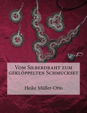 Vom Silberdraht zum geklöppelten Schmuckset von Müller-Otto,  Heike