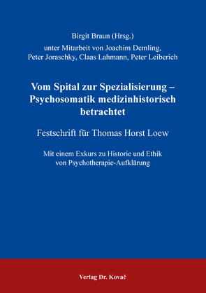 Vom Spital zur Spezialisierung – Psychosomatik medizinhistorisch betrachtet von Braun,  Birgit