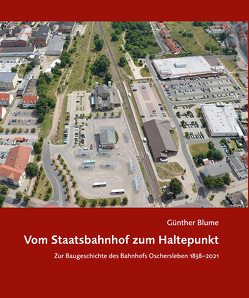 Vom Staatsbahnhof zum Haltepunkt von Blume,  Günther