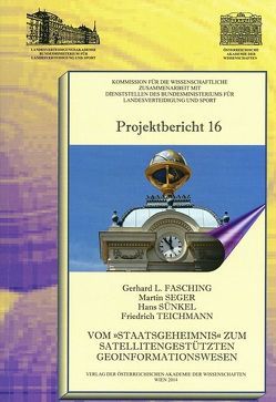Vom „Staatsgeheimnis“ zum satellitengestützten Geoinformationswesen von Fasching,  Gerhard L, Seger,  Martin, Teichmann,  Friedrich