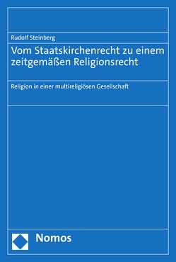 Vom Staatskirchenrecht zu einem zeitgemäßen Religionsrecht von Steinberg,  Rudolf
