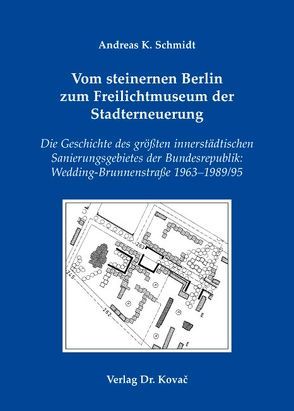 Vom steinernen Berlin zum Freilichtmuseum der Stadterneuerung von Schmidt,  Andreas K