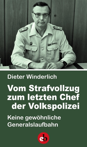 Vom Strafvollzug zum letzten Chef der Volkspolizei von Winderlich,  Dieter
