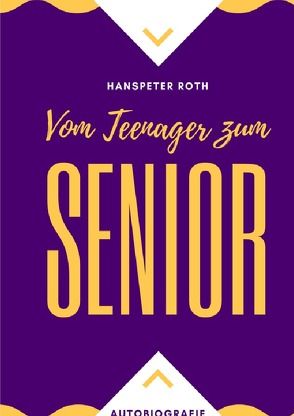 Vom Teenager zum Senior von Roth,  Hanspeter