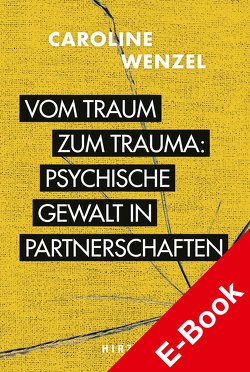 Vom Traum zum Trauma. Psychische Gewalt in Partnerschaften. von Wenzel,  Caroline