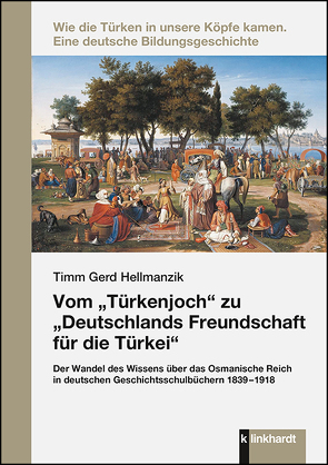 Vom „Türkenjoch“ zu „Deutschlands Freundschaft für die Türkei“ von Hellmanzik,  Timm Gerd