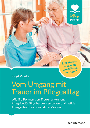 Vom Umgang mit Trauer im Pflegealltag von Proske,  Birgit