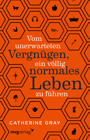 Vom unerwarteten Vergnügen, ein völlig normales Leben zu führen von Bernhardt,  Christiane, Gray,  Catherine