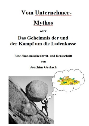Vom Unternehmer-Mythos von Gerlach,  Joachim