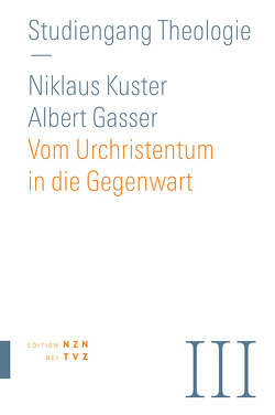 Vom Urchristentum in die Gegenwart von Gasser,  Albert, Kuster,  Nikolaus, theologiekurse.ch