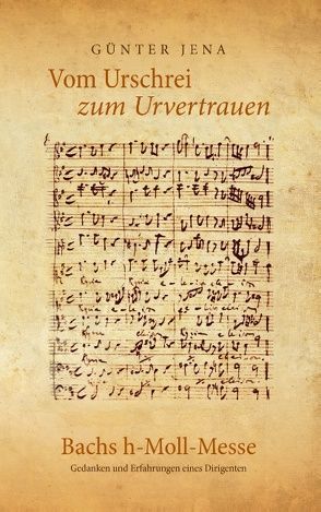 Vom Urschrei zum Urvertauen – Bachs h-Moll-Messe von Jena,  Günter