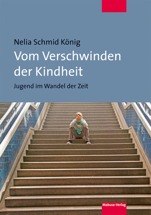 Vom Verschwinden der Kindheit von König,  Nelia Schmid