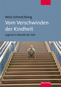 Vom Verschwinden der Kindheit von Schmid König,  Nelia