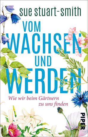 Vom Wachsen und Werden von Gittinger,  Antoinette, Stoll,  Cornelia, Stuart-Smith,  Sue