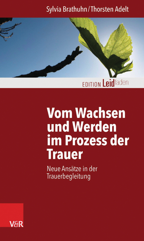 Vom Wachsen und Werden im Prozess der Trauer von Adelt,  Thorsten, Brathuhn,  Sylvia, Müller,  Monika