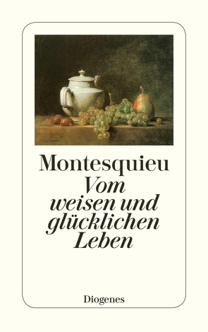 Vom weisen und glücklichen Leben von Aretin,  Erwein Freiherr von, Grasset,  Bernard, Montesquieu,  Charles-Louis Secondat