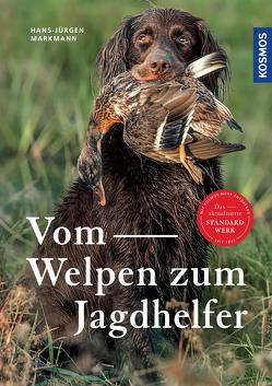 Vom Welpen zum Jagdhelfer von Markmann,  Hans-Jürgen